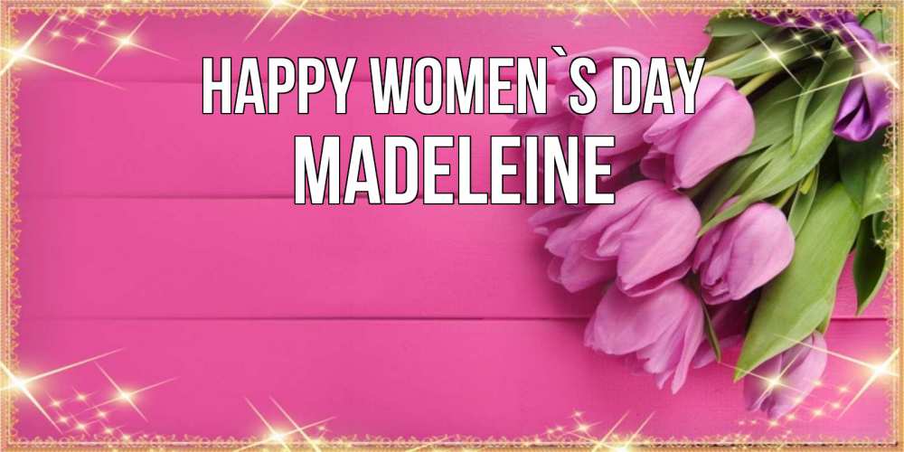 Greetings card с именем, Madeleine happy women`s day открытка для фотошопа с подписью Greetings with text for free download 